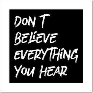 Don't Believe Everything You Hear Posters and Art